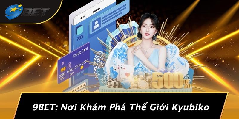 9BET: Nơi Khám Phá Thế Giới Kyubiko