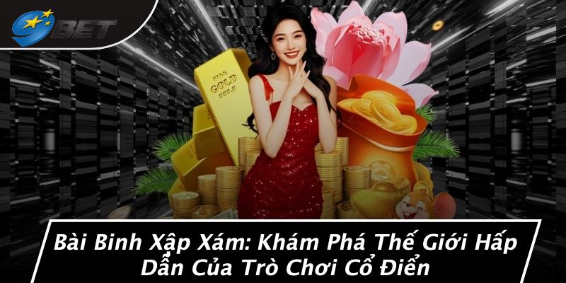 Bài Binh Xập Xám: Khám Phá Thế Giới Hấp Dẫn Của Trò Chơi Cổ Điển