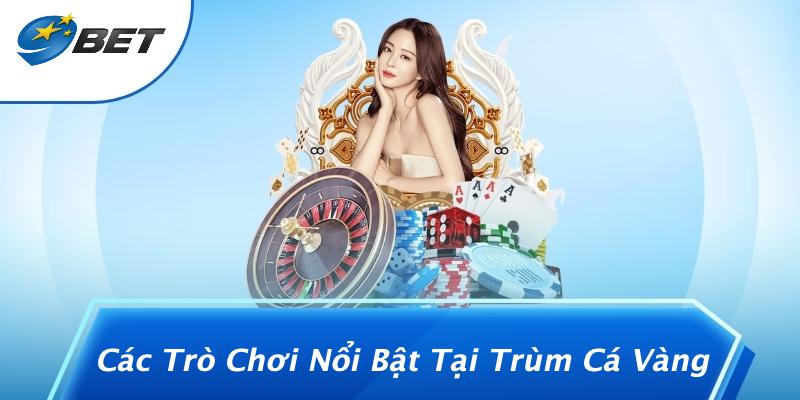 Các Trò Chơi Nổi Bật Tại Trùm Cá Vàng