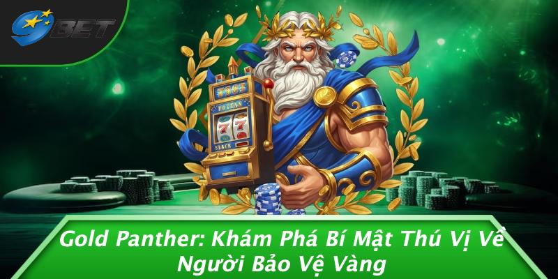 Gold Panther: Khám Phá Bí Mật Thú Vị Về Người Bảo Vệ Vàng