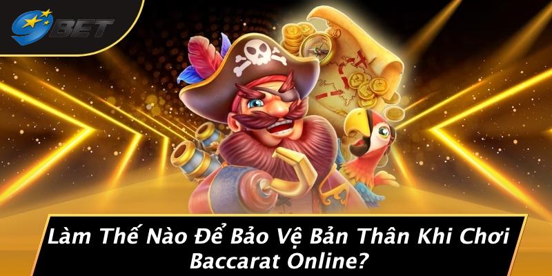 Làm Thế Nào Để Bảo Vệ Bản Thân Khi Chơi Baccarat Online?