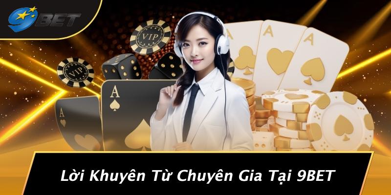 Lời Khuyên Từ Chuyên Gia Tại 9BET
