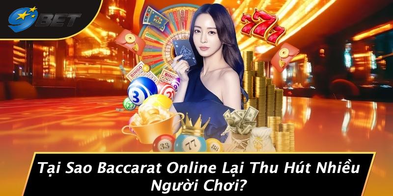 Tại Sao Baccarat Online Lại Thu Hút Nhiều Người Chơi?