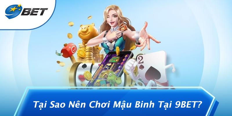 Tại Sao Nên Chơi Mậu Binh Tại 9BET?