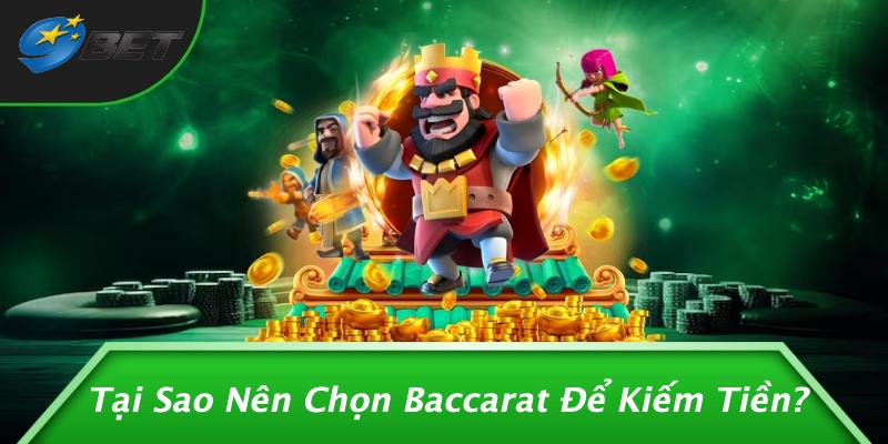 Tại Sao Nên Chọn Baccarat Để Kiếm Tiền?